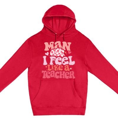 Man I Feel Like A Teacher Premium Pullover Hoodie