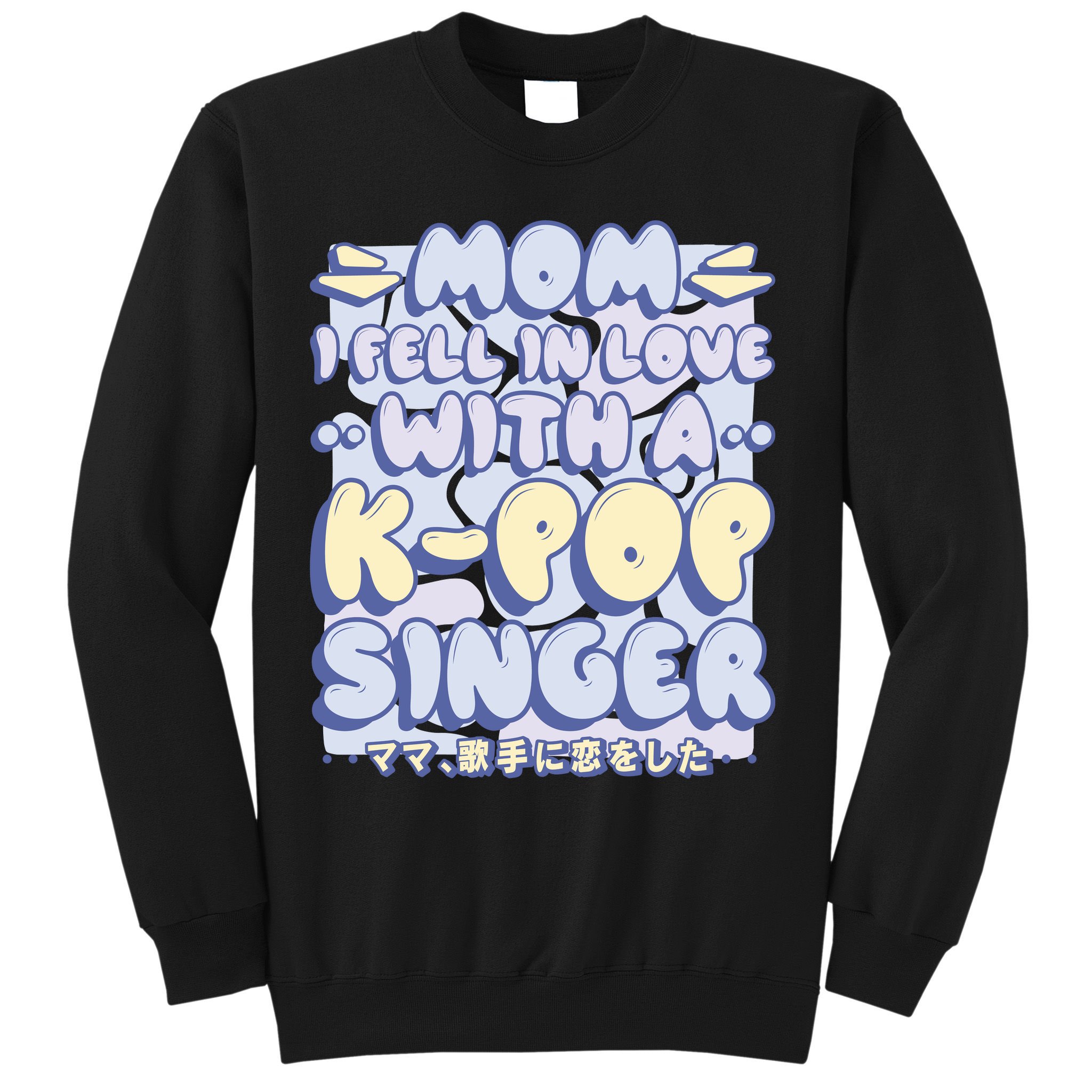 Mom I Fell In Love With A K Pop Singer Sweatshirt