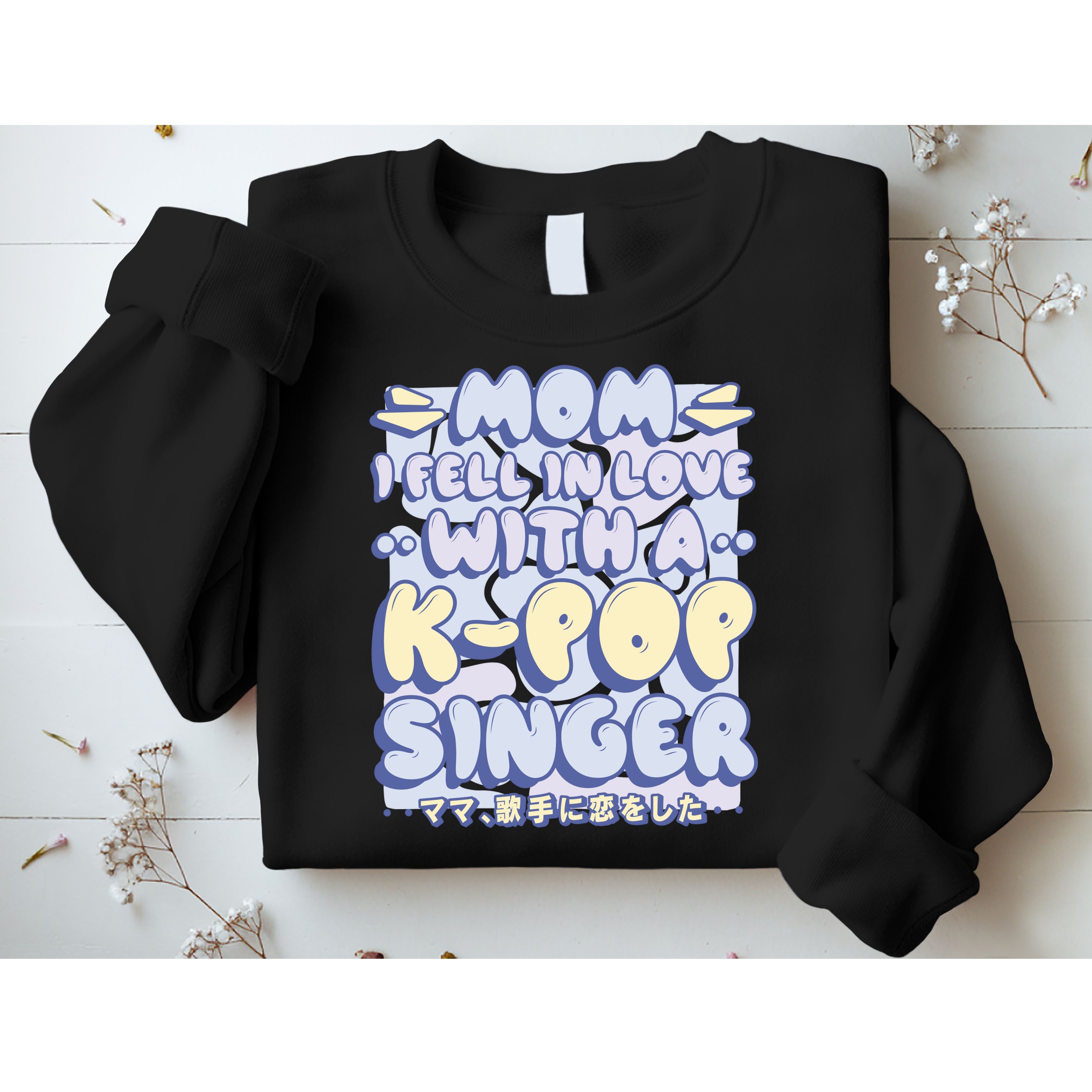 Mom I Fell In Love With A K Pop Singer Sweatshirt