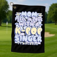 Mom I Fell In Love With A K Pop Singer Golf Towel