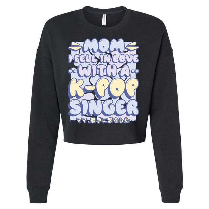 Mom I Fell In Love With A K Pop Singer Cropped Pullover Crew