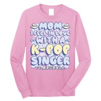 Mom I Fell In Love With A K Pop Singer Long Sleeve Shirt