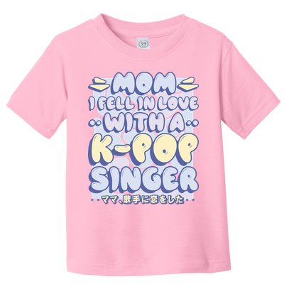 Mom I Fell In Love With A K Pop Singer Toddler T-Shirt