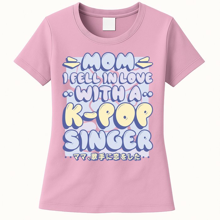 Mom I Fell In Love With A K Pop Singer Womens T-Shirt