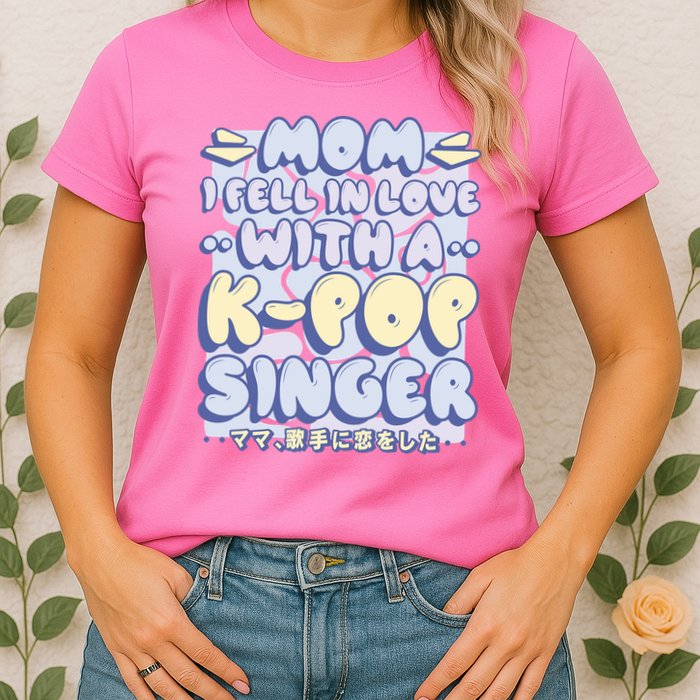 Mom I Fell In Love With A K Pop Singer Womens T-Shirt