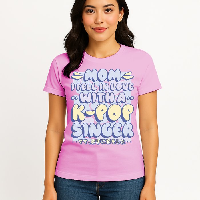 Mom I Fell In Love With A K Pop Singer Womens T-Shirt