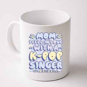 Mom I Fell In Love With A K Pop Singer Coffee Mug