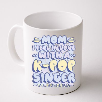 Mom I Fell In Love With A K Pop Singer Coffee Mug