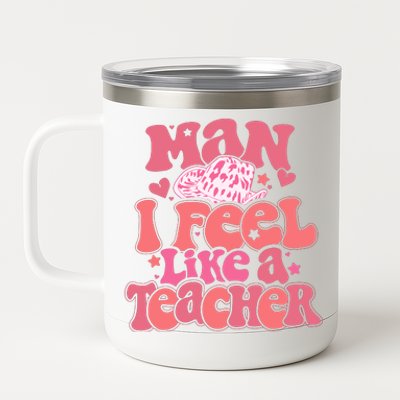 Man I Feel Like A Teacher Cowboy Hat Western Teacher Back To School 12 oz Stainless Steel Tumbler Cup