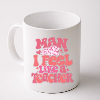 Man I Feel Like A Teacher Cowboy Hat Western Teacher Back To School Coffee Mug