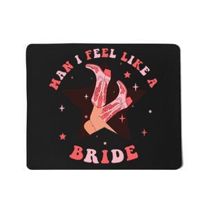 Man I Feel Like A Bride Cowgirl Bachelorette Party Western Mousepad