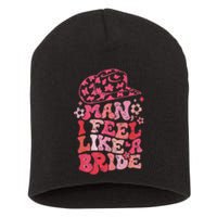 Man I Feel Like A Bride Cow Bachelorette Party Western Short Acrylic Beanie