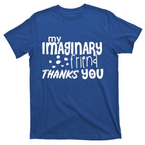 My Imaginary Friend Thanks You Funny Gift T-Shirt