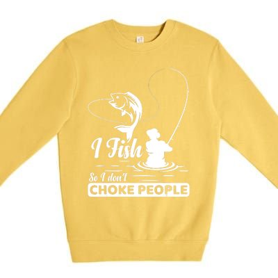 Meme I Fish So I Don't Choke People Funny Sayings Fishing I Fish Meme Shirt Premium Crewneck Sweatshirt