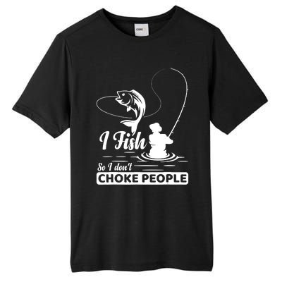 Meme I Fish So I Don't Choke People Funny Sayings Fishing I Fish Meme Shirt Tall Fusion ChromaSoft Performance T-Shirt