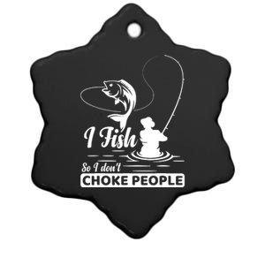 Meme I Fish So I Don't Choke People Funny Sayings Fishing I Fish Meme Shirt Ceramic Star Ornament