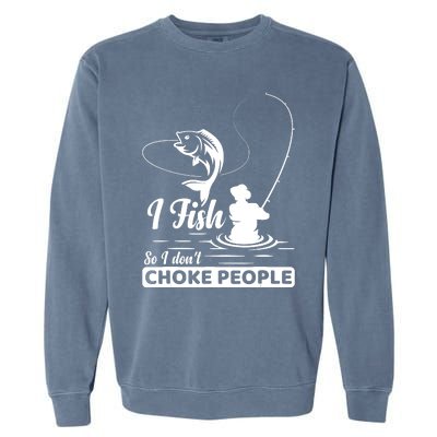 Meme I Fish So I Don't Choke People Funny Sayings Fishing I Fish Meme Shirt Garment-Dyed Sweatshirt