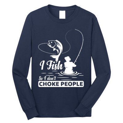 Meme I Fish So I Don't Choke People Funny Sayings Fishing I Fish Meme Shirt Long Sleeve Shirt