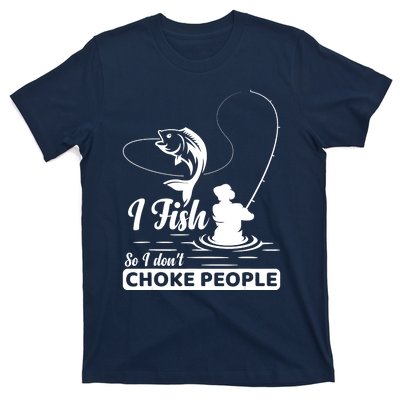 Meme I Fish So I Don't Choke People Funny Sayings Fishing I Fish Meme Shirt T-Shirt