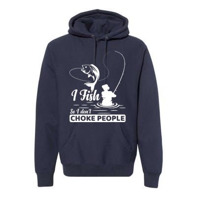 Meme I Fish So I Don't Choke People Funny Sayings Fishing I Fish Meme Shirt Premium Hoodie