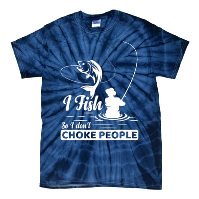 Meme I Fish So I Don't Choke People Funny Sayings Fishing I Fish Meme Shirt Tie-Dye T-Shirt