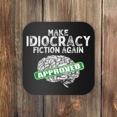 Make Idiocracy Fiction Again Coaster