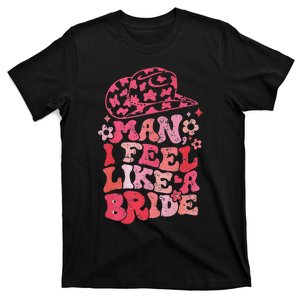 Man I Feel Like A Bride Cow Bachelorette Party Western T-Shirt