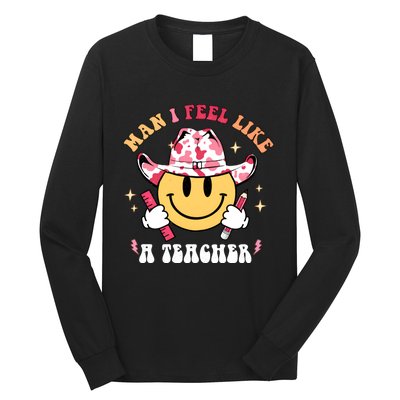 Man I Feel Like A Teacher Era Western Teacher Back To School Long Sleeve Shirt