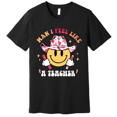 Man I Feel Like A Teacher Era Western Teacher Back To School Premium T-Shirt