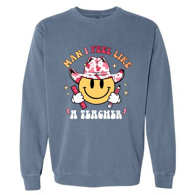 Man I Feel Like A Teacher Era Western Teacher Back To School Garment-Dyed Sweatshirt