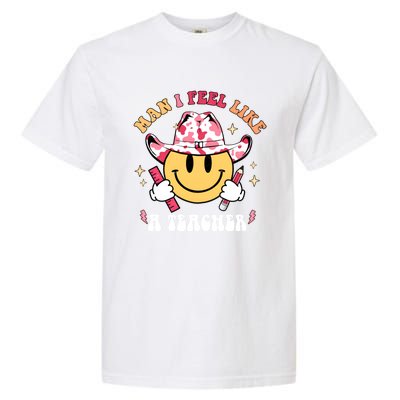 Man I Feel Like A Teacher Era Western Teacher Back To School Garment-Dyed Heavyweight T-Shirt