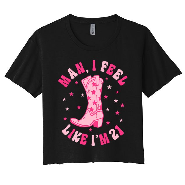 Man I Feel Like Im 21 Groovy Western 21st Birthday Cowgirl Crop Top