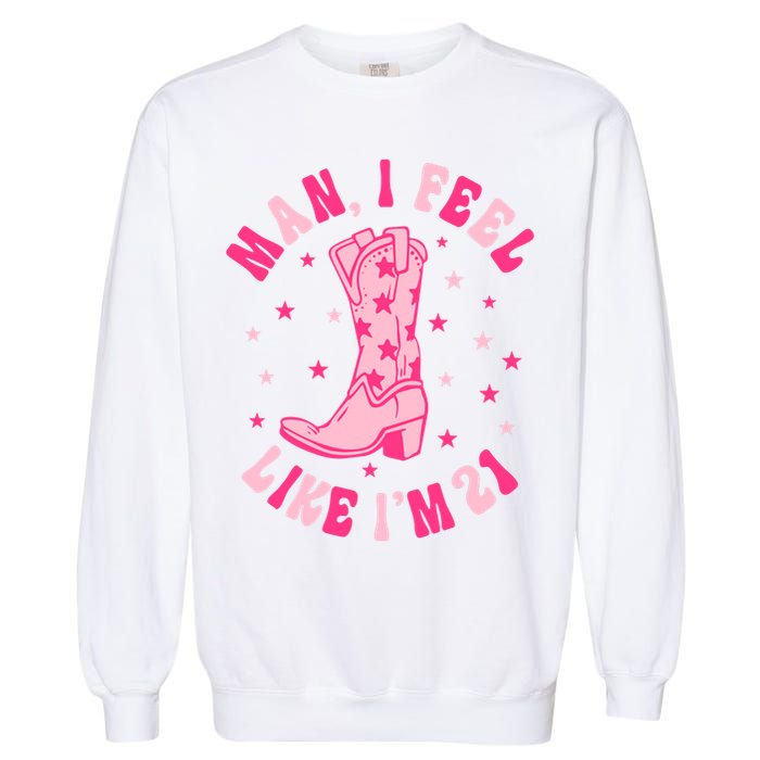 Man I Feel Like Im 21 Groovy Western 21st Birthday Cowgirl Garment-Dyed Sweatshirt