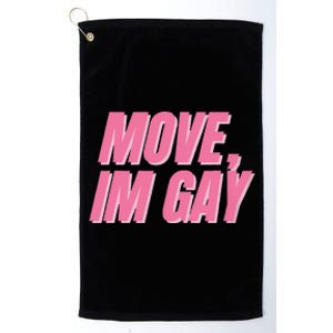 Move IM Gay Lgbtq Gay Queer Lesbian Bisexual Platinum Collection Golf Towel