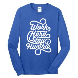 Motivational Inspirational Gift Work Hard Stay Humble Gift Tall Long Sleeve T-Shirt