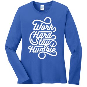 Motivational Inspirational Gift Work Hard Stay Humble Gift Ladies Long Sleeve Shirt