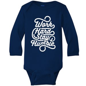 Motivational Inspirational Gift Work Hard Stay Humble Gift Baby Long Sleeve Bodysuit