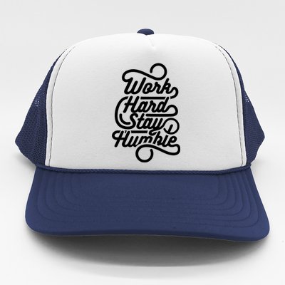 Motivational Inspirational Gift Work Hard Stay Humble Gift Trucker Hat