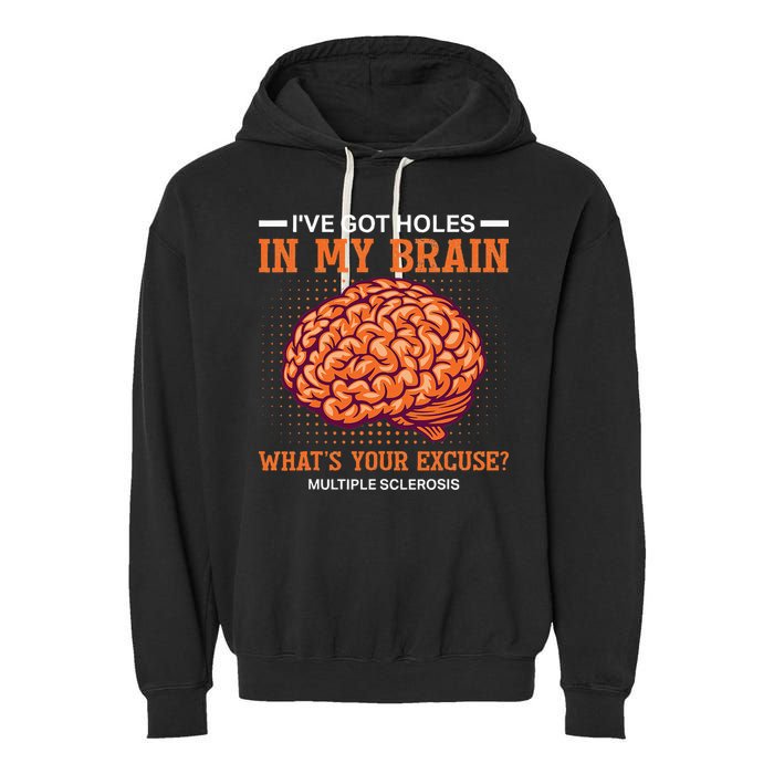 Ms IVe Got Holes In My Brain Multiple Sclerosis Awareness Garment-Dyed Fleece Hoodie