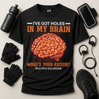 Ms IVe Got Holes In My Brain Multiple Sclerosis Awareness Performance Shirt