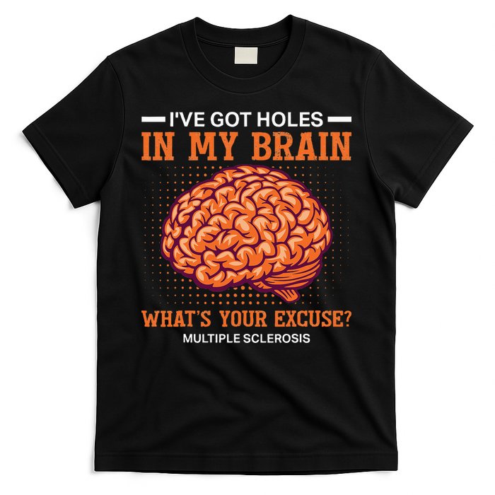 Ms IVe Got Holes In My Brain Multiple Sclerosis Awareness T-Shirt