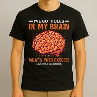 Ms IVe Got Holes In My Brain Multiple Sclerosis Awareness T-Shirt