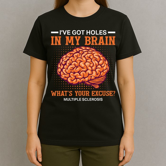 Ms IVe Got Holes In My Brain Multiple Sclerosis Awareness T-Shirt