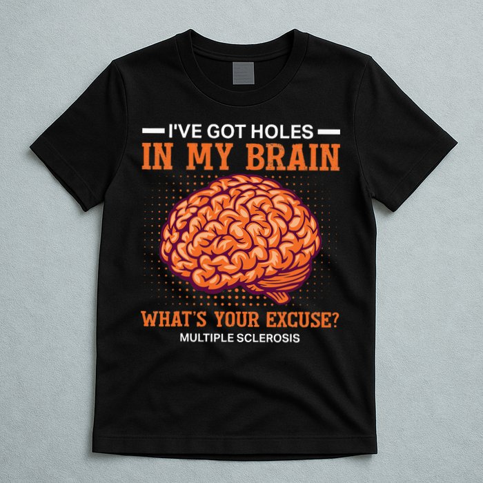 Ms IVe Got Holes In My Brain Multiple Sclerosis Awareness T-Shirt