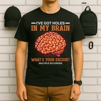 Ms IVe Got Holes In My Brain Multiple Sclerosis Awareness T-Shirt
