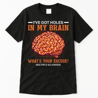 Ms IVe Got Holes In My Brain Multiple Sclerosis Awareness Tall T-Shirt