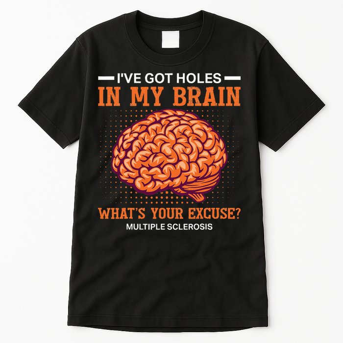 Ms IVe Got Holes In My Brain Multiple Sclerosis Awareness Tall T-Shirt