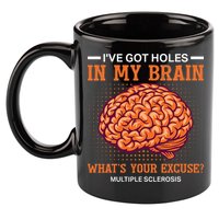Ms IVe Got Holes In My Brain Multiple Sclerosis Awareness 11oz C Handle Ceramic Mug