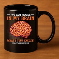 Ms IVe Got Holes In My Brain Multiple Sclerosis Awareness 11oz C Handle Ceramic Mug