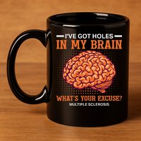 Ms IVe Got Holes In My Brain Multiple Sclerosis Awareness 11oz C Handle Ceramic Mug
